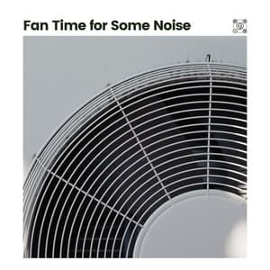 Fan Time for Some Noise - Fan Sounds For Sleep