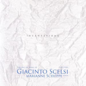 The Art Song Of Giacinto Scelsi: Incantations - Giacinto Scelsi