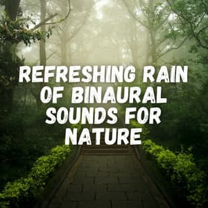 Refreshing Rain of Binaural Sounds for Nature - Binaural Beats System