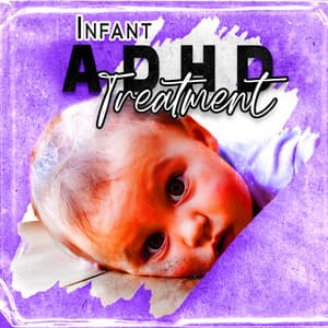 Infant Adhd Treatment: Relaxing Music For A Baby Soothing Excessive Hyperactivity - Child Therapy Music Collection