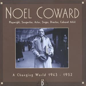 CD D: A Changing World, 1943-1952 - Noel Coward