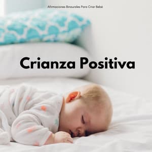 Crianza Positiva: Afirmaciones Binaurales Para Criar Bebé - Grabaciones de ritmos binaurales