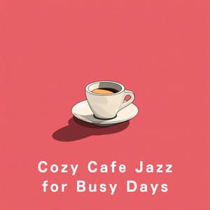Cozy Cafe Jazz for Busy Days - Relaxing Piano Crew