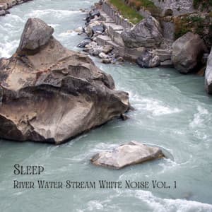 Sleep: River Water Stream White Noise Vol. 1 - White Noise