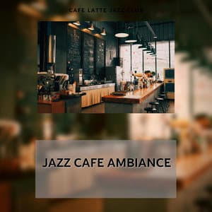 Jazz Cafe Ambiance: Jazz Melodies for Cozy Evenings and Laid-back Weekends - Cafe Latte Jazz Club