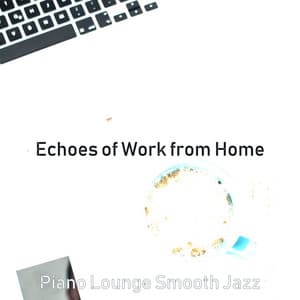 Echoes of Work from Home - Piano Lounge Smooth Jazz