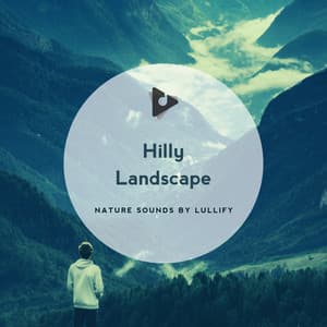 Hilly Landscape - Nature Sounds by Lullify