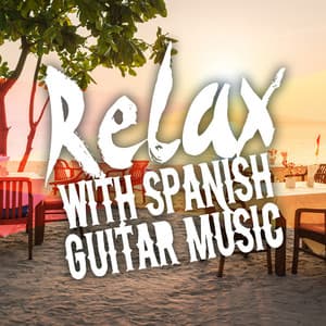 Relax with Spanish Guitar Music - Relax Music Chitarra e Musica