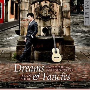 Dreams and Fancies: English Music for Solo Guitar - Sean Shibe