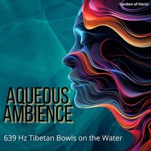 Aqueous Ambience: 639 Hz Tibetan Bowls on the Water - Garden of Hertz