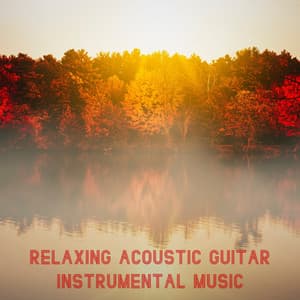 Relaxing Acoustic Guitar Instrumental Music - Relaxing Acoustic Guitar