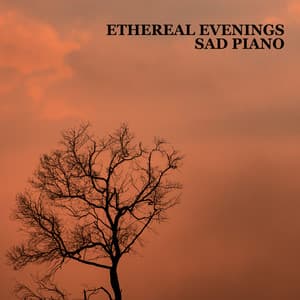 Ethereal Evenings – The Most Delicate Sad Piano Music, Soft Melancholic Instrumental Background, Nostalgic Mood with a bit of Serene Nature Sounds - Piano Instrumental Academy
