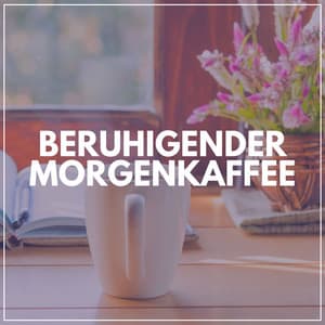 Beruhigender Morgenkaffee - Entspannungsmusik