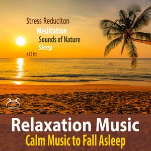 Relaxation Music - Stress Reduction, Calm Music to Fall Asleep, 432Hz, Meditation, Sounds of Nature, Sleeping - Max Relax