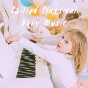 Chilled Classical Baby Music - Baby Lullaby