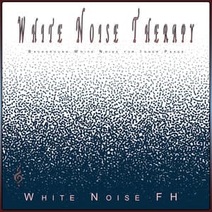 White Noise Therapy: Background White Noise for Inner Peace - White Noise FH