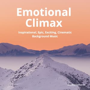 Emotional Climax: Inspirational, Epic, Exciting, Cinematic Background Music - Audiosphere