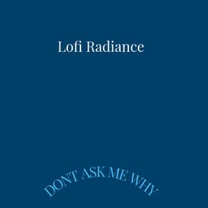Dont Ask Me Why - Lofi Radiance
