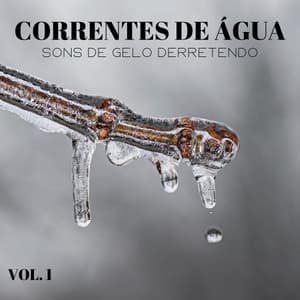 Correntes De Água: Sons De Gelo Derretendo Vol. 1 - Dormir e Meditar