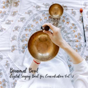 Binaural Bowl: Crystal Singing Bowl for Concentration Vol. 2 - Concentration