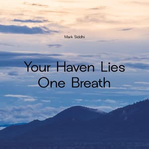 Your Haven Lies One Breath - Mark Siddhi