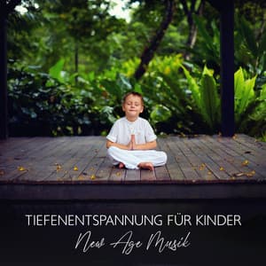 Tiefenentspannung für Kinder: New Age Musik und Meditation Heilung, Innere Beleuchtung, Entspannungsübungen zum Einschlafen - Kinderyoga Akademie