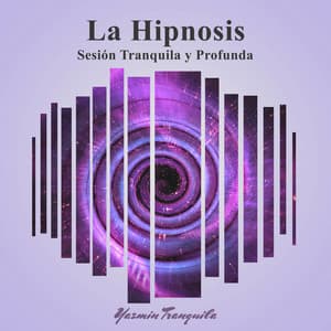 La Hipnosis: Sesión Tranquila y Profunda - Yazmin Tranquila