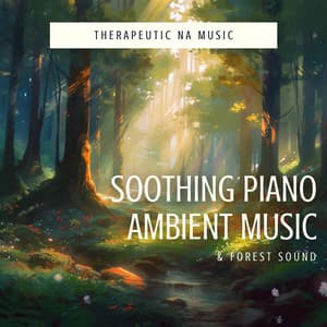 Soothing Piano Ambient Music & Forest Sound - Therapeutic NA Music