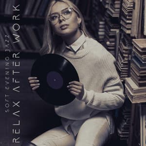 Soft Evening Jazz: Relax After Work, Chillout Mood, Music to Slow Down and Unwind - Relaxing 'n' Smooth Jazz