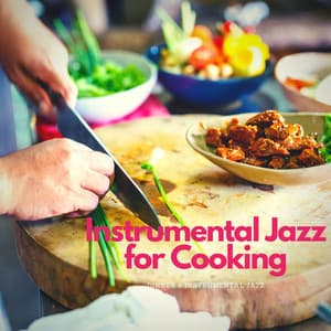 Instrumental Jazz for Cooking - Dinner & Instrumental Jazz