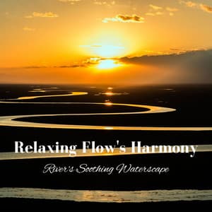 Relaxing Flow's Harmony: River's Soothing Waterscape - Relaxing Music Solitude