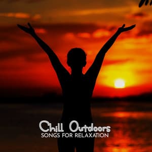 Chill Outdoors: Songs for Relaxation, Meditation and Yoga - Relaxing Music