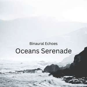 Binaural Echoes: Oceans Serenade - Binaural Moods