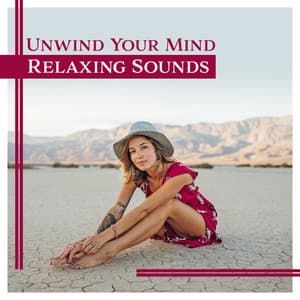 Unwind Your Mind – Relaxing Sounds: Anxiety Relief, Calm Music, Tranquil Life, Healing Massage for Soul, Harmony Balance, Connection with Nature - Self Improvement Consort