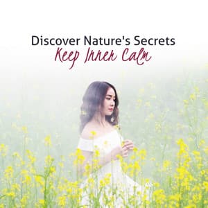 Discover Nature's Secrets - Keep Inner Calm - Nature Collection