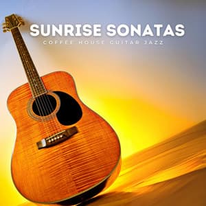 Sunrise Sonatas: Relaxing Acoustic Guitar - Coffee House Guitar Jazz