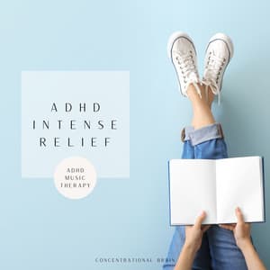 ADHD Intense Relief for Studying: ADHD Music Therapy, Binaural Beats - Concentrational Brain