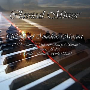 Classical Mirror: 12 Variations on song Ah, vous dirai-je Maman in C major, K.265 - Classical Mirror