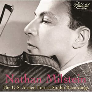 Nathan Milstein: The U.S. Armed Forces Studio Recordings - Nathan Milstein