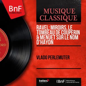 Ravel: Miroirs, Le tombeau de Couperin & Menuet sur le nom d'Haydn - Maurice Ravel