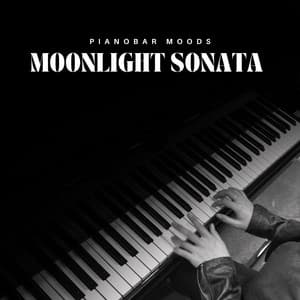 Moonlight Sonata: Romantic Piano Melodies - Pianobar Moods