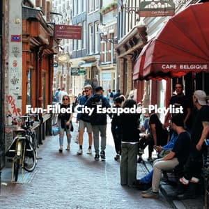 Fun-Filled City Escapades Playlist - Music for Work