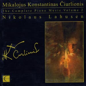 The Complete Piano Music of Mikalojus Konstantinas Čiurlionis, Vol. 2 - Mikalojus Konstantinas Čiurlionis
