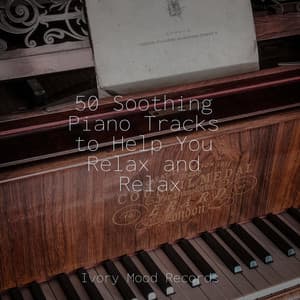 50 Soothing Piano Tracks to Help You Relax and Relax - Ivory Mood
