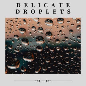 Delicate Droplets - Rain is my Life