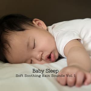 Baby Sleep: Soft Soothing Rain Sounds Vol. 1 - Baby Music
