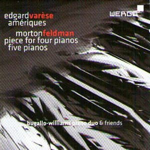 Varèse: Amériques - Feldman: Piece for Four Pianos / Five Pianos - Bugallo-Williams piano duo