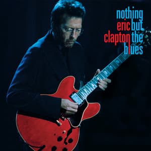 Nothing But the Blues - Eric Clapton