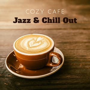 Cozy Cafe: Jazz & Chill Out, Make Your Favourite Day - Chill Lounge Music Zone