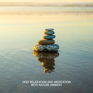Deep Relaxation and Meditation with Nature Ambient: New Age Sounds Compilation - Nature Sounds Paradise